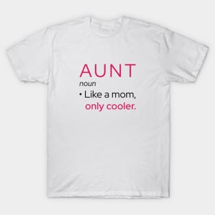 Aunt: Like A Mom, Only Cooler T-Shirt